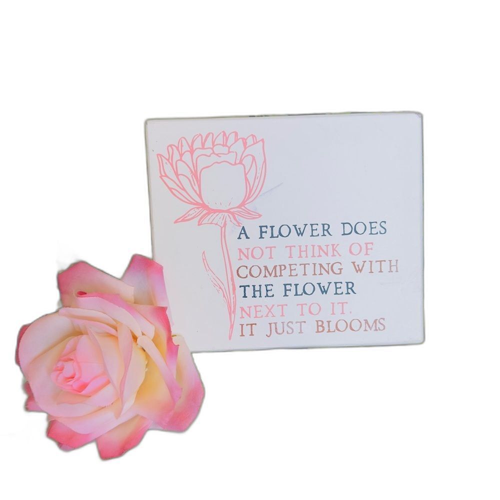 A Flower Does Not Think Of Competing Block Sign Wooden Home Decor Inspirational